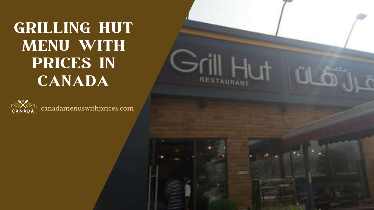 Grilling Hut Menu With Prices in Canada
